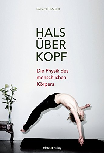 Hals über Kopf: Die Physik des menschlichen Körpers (German Edition)