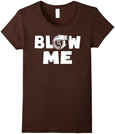 Women's Blow Me Boost Turbo Racing Car Turbocharger T-shirt Large Brown