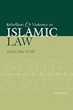 Rebellion and Violence in Islamic Law