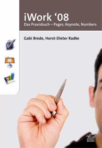 iWork '08: Das Praxisbuch - Pages, Keynote, Numbers by Gabi BredeHorst-Dieter Radke