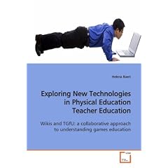Exploring New Technologies in Physical Education Teacher Education: Wikis and TGfU: a collaborative approach to understanding games education