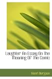 Laughter An Essay On The Meaning Of The Comic