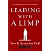 Leading with a Limp: Take Full Advantage of Your Most Powerful Weakness