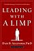 Leading with a Limp: Take Full Advantage of Your Most Powerful Weakness