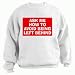ASK ME HOW TO AVOID BEING LEFT BEHIND Adult Sweatshirt (Crewneck) Various Colors