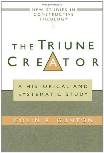 The Triune Creator: A Historical and Systematic Study (Edinburgh Studies in Constructive Theology)
