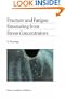 Fracture and Fatigue Emanating from Stress Concentrators