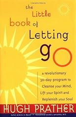 By Hugh Prather, Gerald Jampolsky: The Little Book of Letting Go: A Revolutionary 30-Day Program to Cleanse Your Mind, Lift Your Spirit and Replenish Your Soul