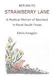 Return to Strawberry Lane: A Mystical Memoir of Boyhood in Rural South Texas