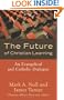 Future of Christian Learning, The: An Evangelical and Catholic Dialogue