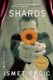 Shards: A Novel [Paperback] [2011] Original Ed. Ismet Prcic