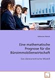 Eine mathematische Prognose f&uuml;r die B&uuml;roimmobilienwirtschaft: Das &ouml;konometrische Modell - Katharina Pietsch
