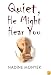 Quiet He Might Hear You