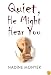 Quiet He Might Hear You