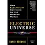 Electric Universe: How Electricity Switched on the Modern World