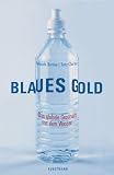 Blaues Gold: Das globale Gesch�ft mit dem Wasser