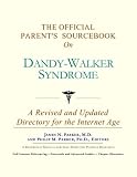 The Official Parents Sourcebook on Dandy-Walker Syndrome: A Revised and Updated Directory for the Internet Age