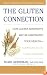 The Gluten Connection: How Gluten Sensitivity May Be Sabotaging Your  Health--And What You Can Do to Take Control Now