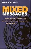 Mixed Messages: American Politics and International Organization, 1919-1999 (Century Foundation Books (Brookings Paperback))