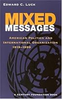 Mixed Messages: American Politics and International Organization, 1919-1999 (Century Foundation Books (Brookings Paperback))