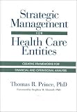 Strategic Management for Health Care Entities: Creative Frameworks for Financial and Operational Analysis (J-B AHA Press)