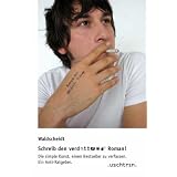 Schreib den verd... Roman!: Die simple Kunst, einen Bestseller zu verfassen. Ein Anti-Ratgebervon "Stephan Waldscheidt"