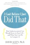 I Can't Believe I Just Did That: How Embarassment Can Wreak Havoc in Your Life--and What You Can Do to Conquer It