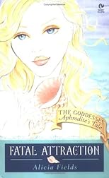 Fatal Attraction: Aphrodite's Tale: (The Goddesses #2) (The Goddesses)