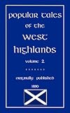 Popular tales of the West Highlands : orally collected