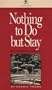 Nothing to Do But Stay