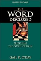 The Word Disclosed: Preaching the Gospel of John