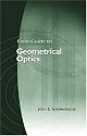 Field Guide to Geometrical Optics (SPIE Vol. FG01)