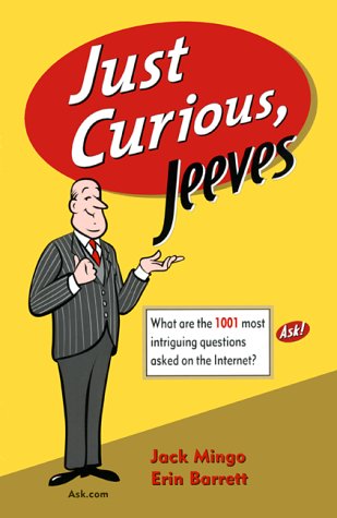just curious jeeves  what are the 1001 most intriguing questions asked on the internet