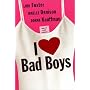 I Love Bad Boys