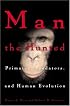 Man The Hunted: Primates, Predators, and Human Evolution