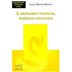 A sentiment profond, gu�rison profonde : Les dimensions �motionnelle, mentale et spirituelle de la gu�rison