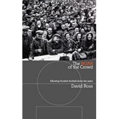 The Roar of the Crowd: Following Scottish Football Down the Years