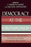 Democracy at the Crossroads: International Perspectives on Critical Global Citizenship Education