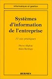 Revue Hermes Sciences Publicat.  / Systèmes d'information de l'entreprise: 11 cas pratiques
