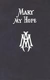 Mary My Hope: A Manual of Devotion to Gods Mother and Ours