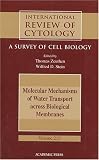 International Review of Cytology: A Survey of Cell Biology : Molecular Mechanisms of Water Transport Across Biological Membranes (International Review of Cytology)