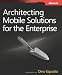 Architecting Mobile Solutions for the Enterprise Architecting Mobile Solutions for the Enterprise
