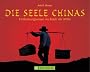 Die Seele Chinas: Entdeckungsreise ins Reich der Mitte
