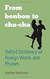 From bonbon to cha-cha : Oxford dictionary of foreign words and phrases