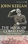 The Mask Of Command: A Study of Generalship