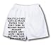 White Boxer Short with Politics gives guys so much power that they tend to behave bad...