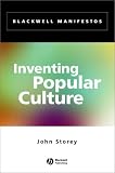 Inventing Popular Culture: From Folklore to Globalization (Blackwell Manifestos)