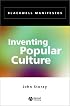 Inventing Popular Culture: From Folklore to Globalization (Blackwell Manifestos)