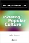 Inventing Popular Culture: From Folklore to Globalization (Blackwell Manifestos) Inventing Popular Culture: From Folklore to Globalization (Blackwell Manifestos)