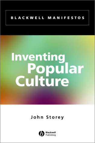 Inventing Popular Culture: From Folklore to Globalization (Blackwell Manifestos)